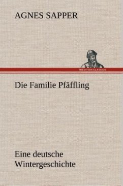 Die Familie Pfäffling Eine deutsche Wintergeschichte - Sapper, Agnes