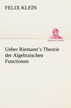 Ueber Riemann¿s Theorie der Algebraischen Functionen - Klein, Felix
