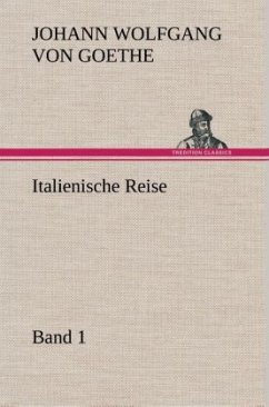 Italienische Reise ¿ Band 1 - Goethe, Johann Wolfgang von