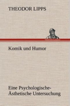 Komik und Humor Eine Psychologische-Ästhetische Untersuchung - Lipps, Theodor