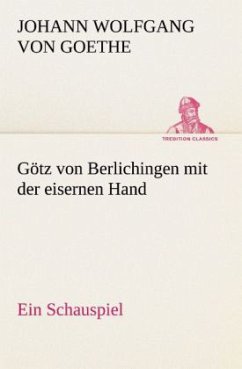 Götz von Berlichingen mit der eisernen Hand Ein Schauspiel - Goethe, Johann Wolfgang von