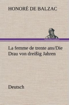 La femme de trente ans./Die Drau von dreißig Jahren. German - Balzac, Honoré de