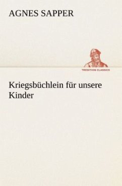 Kriegsbüchlein für unsere Kinder - Sapper, Agnes