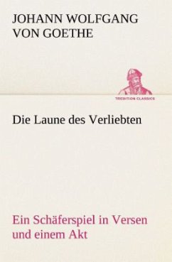 Die Laune des Verliebten Ein Schäferspiel in Versen und einem Akt - Goethe, Johann Wolfgang von