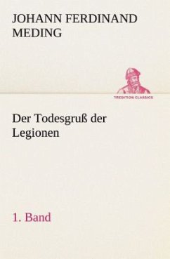 Der Todesgruß der Legionen, 1. Band - Meding, Johann Ferdinand Martin Oskar