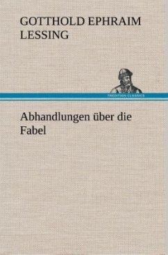 Abhandlungen über die Fabel - Lessing, Gotthold Ephraim