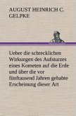 Ueber die schrecklichen Wirkungen des Aufsturzes eines Kometen auf die Erde und über die vor fünftausend Jahren gehabte Erscheinung dieser Art