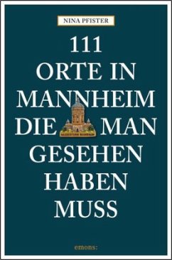 111 Orte in Mannheim, die man gesehen haben muss - Pfister, Nina