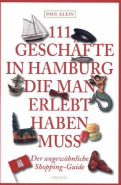 111 Geschäfte in Hamburg, die man erlebt haben muss - Klein, Paul