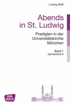 Abends in St. Ludwig, Predigten in der Universitätskirche München - Mödl, Ludwig