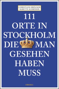 111 Orte in Stockholm, die man gesehen haben muss - Bröcker, Christiane;Schröder, Babette