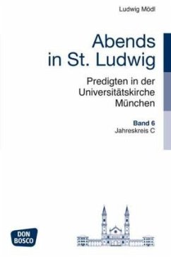 Abends in St. Ludwig, Predigten in der Universitätskirche München - Mödl, Ludwig