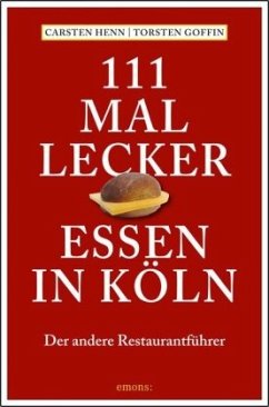 111 mal lecker Essen in Köln - Henn, Carsten Sebastian;Goffin, Torsten