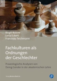 Fachkulturen als Ordnungen der Geschlechter - Teichmann, Franziska;Eckert, Lena;Bütow, Birgit