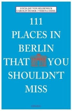 111 Places in Berlin that you shouldn't miss - Seldeneck, Lucia Jay von;Huder, Carolin