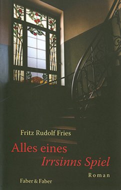 Alles eines Irrsinns Spiel - Fries, Fritz Rudolf