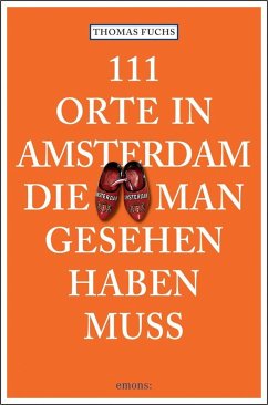 111 Orte in Amsterdam, die man gesehen haben muss - Fuchs, Thomas