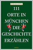 111 Orte in München, die Geschichte erzählen