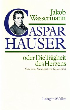 Caspar Hauser oder Die Trägheit des Herzens (eBook, ePUB) - Wassermann, Jakob