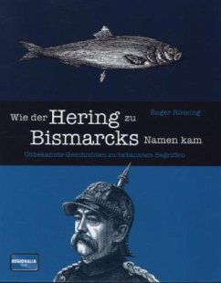 Wie der Hering zu Bismarcks Namen kam - Rössing, Roger