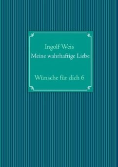 Meine wahrhaftige Liebe - Weis, Ingolf