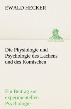 Die Physiologie und Psychologie des Lachens und des Komischen - Hecker, Ewald
