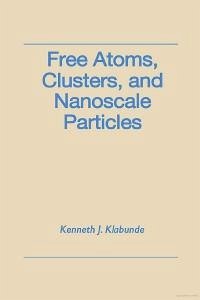 Free Atoms, Clusters, and Nanoscale Particles (eBook, ePUB) - Klabunde, Kenneth J.