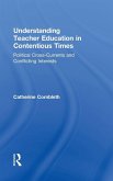 Understanding Teacher Education in Contentious Times