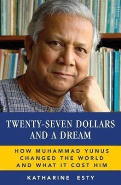Twenty-Seven Dollars and a Dream: How Muhammad Yunus Changed the World and What It Cost Him - Esty, Katharine