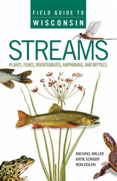 Field Guide to Wisconsin Streams: Plants, Fishes, Invertebrates, Amphibians, and Reptiles - Miller, Michael A.; Songer, Katie; Dolen, Ron