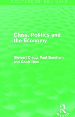 Class, Politics and the Economy (Routledge Revivals) - Clegg, Stewart; Boreham, Paul; Dow, Geoff