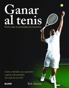 Ganar Al Tenis: Guía Para El Jugador Inteligente - Antoun, Rob