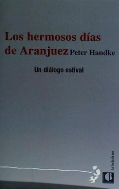 Los hermosos días de Aranjuez : diálogo estival - Handke, Peter