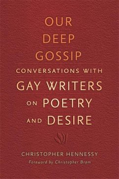 Our Deep Gossip: Conversations with Gay Writers on Poetry and Desire - Hennessy, Christopher