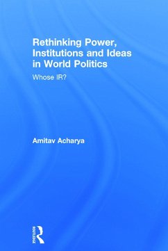 Rethinking Power, Institutions and Ideas in World Politics - Acharya, Amitav