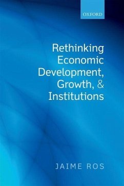 Rethinking Economic Development, Growth, and Institutions - Ros, Jaime