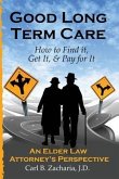 Good Long Term Care - How to Find it, Get It, and Pay for It.: An Elder Law Attorney's Perspective