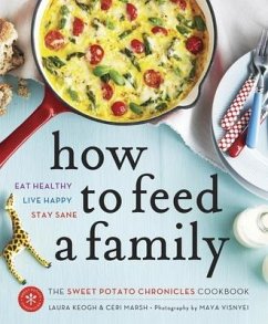 How to Feed a Family: The Sweet Potato Chronicles Cookbook - Keogh, Laura; Marsh, Ceri