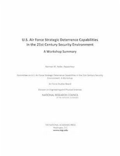 U.S. Air Force Strategic Deterrence Capabilities in the 21st Century Security Environment - National Research Council; Division on Engineering and Physical Sciences; Air Force Studies Board; Committee on U S Air Force Strategic Deterrence Capabilities in the 21st Century Security Environment a Workshop