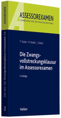 Die Zwangsvollstreckungsklausur im Assessorexamen - Kaiser, Torsten; Kaiser, Horst; Kaiser, Jan