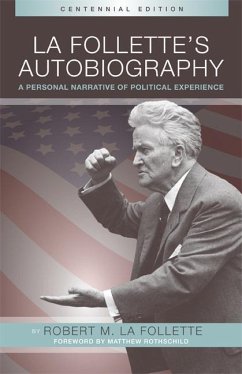 La Folletteas Autobiography: A Personal Narrative of Political Experiences - La Follette, Robert M.