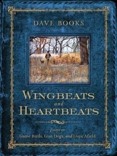 Wingbeats and Heartbeats: Essays on Game Birds, Gun Dogs, and Days Afield - Books, Dave