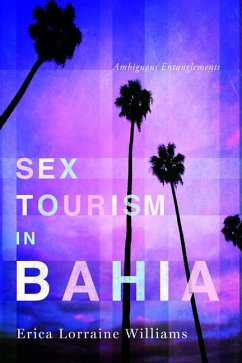Sex Tourism in Bahia: Ambiguous Entanglements - Williams, Erica Lorraine
