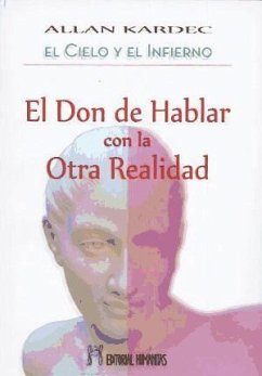 El cielo y el infierno : el don de hablar con la otra realidad - Kardec, Allan