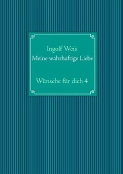 Meine wahrhaftige Liebe - Weis, Ingolf