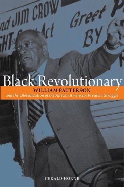 Black Revolutionary: William Patterson and the Globalization of the African American Freedom Struggle - Horne, Gerald