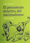 El persistente atractivo del nacionalismo y otros escritos