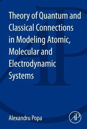 Theory of Quantum and Classical Connections in Modeling Atomic, Molecular and Electrodynamical Systems Theory of Quantum and Classical Connections in Modeling Atomic, Molecular and Electrodynamical Systems