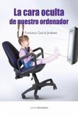 La cara oculta de nuestro ordenador La cara oculta de nuestro ordenador