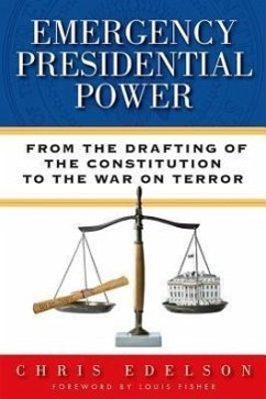 Emergency Presidential Power: From the Drafting of the Constitution to the War on Terror - Edelson, Chris